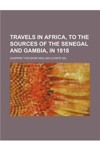 Travels in Africa, to the Sources of the Senegal and Gambia, in 1818