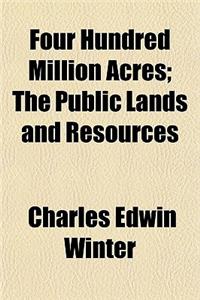 Four Hundred Million Acres; The Public Lands and Resources