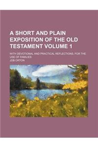 A Short and Plain Exposition of the Old Testament Volume 1; With Devotional and Practical Reflections, for the Use of Families