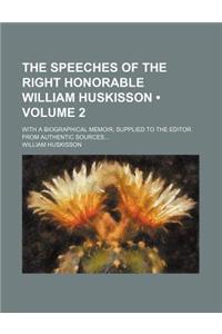 The Speeches of the Right Honorable William Huskisson (Volume 2); With a Biographical Memoir, Supplied to the Editor from Authentic Sources