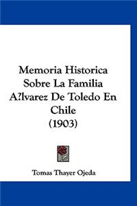 Memoria Historica Sobre La Familia Alvarez de Toledo En Chile (1903)