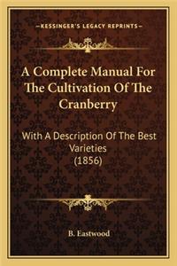 Complete Manual for the Cultivation of the Cranberry: With a Description of the Best Varieties (1856)