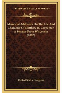 Memorial Addresses on the Life and Character of Matthew H. Carpenter, a Senator from Wisconsin (1882)