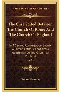 The Case Stated Between the Church of Rome and the Church of England