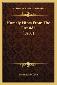 Homely Hints From The Fireside (1860)
