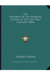 The Progress Of The Working Classes In The Last Half Century (1884)