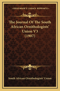 The Journal Of The South African Ornithologists' Union V3 (1907)