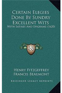 Certain Elegies Done By Sundry Excellent Wits