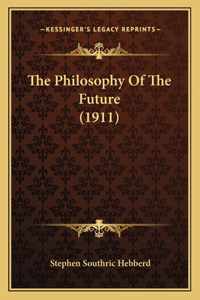 Philosophy Of The Future (1911)