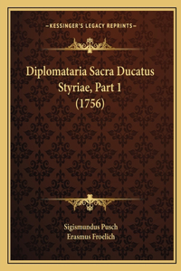 Diplomataria Sacra Ducatus Styriae, Part 1 (1756)