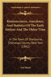 Reminiscences, Anecdotes, And Statistics Of The Early Settlers And The Olden Time