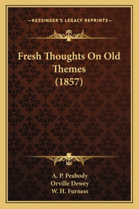 Fresh Thoughts On Old Themes (1857)