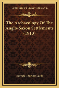 The Archaeology Of The Anglo-Saxon Settlements (1913)