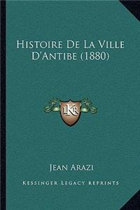 Histoire De La Ville D'Antibe (1880)