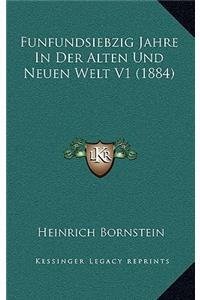 Funfundsiebzig Jahre in Der Alten Und Neuen Welt V1 (1884)