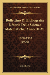 Bollettino Di Bibliografia E Storia Delle Scienze Matematiche, Anno III-VI