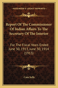Report Of The Commissioner Of Indian Affairs To The Secretary Of The Interior