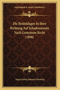 Die Besitzklagen In Ihrer Richtung Auf Schadensersatz Nach Gemeinem Recht (1898)