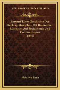 Entwurf Einer Geschichte Der Rechtsphilosophie, Mit Besonderer Rucksicht Auf Socialismus Und Communismus (1846)