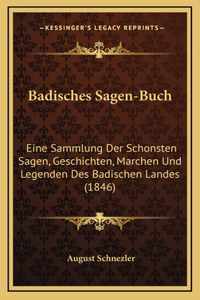 Badisches Sagen-Buch: Eine Sammlung Der Schonsten Sagen, Geschichten, Marchen Und Legenden Des Badischen Landes (1846)