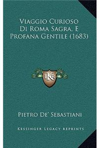 Viaggio Curioso Di Roma Sagra, E Profana Gentile (1683)