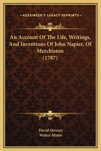 Account Of The Life, Writings, And Inventions Of John Napier, Of Merchiston (1787)