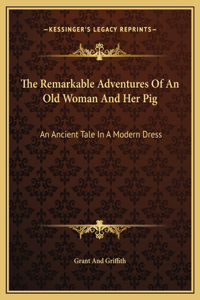 The Remarkable Adventures Of An Old Woman And Her Pig