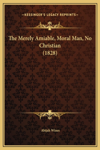 The Merely Amiable, Moral Man, No Christian (1828)