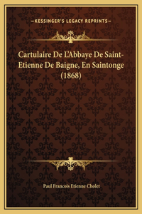 Cartulaire De L'Abbaye De Saint-Etienne De Baigne, En Saintonge (1868)