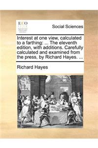Interest at one view, calculated to a farthing