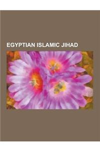 Egyptian Islamic Jihad: Ayman Al-Zawahiri, Sayyed Imam Al-Sharif, Mohammed Atef, Abu Ayyub Al-Masri, Repatriation of Ahmed Agiza and Muhammad