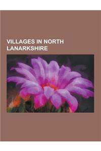 Villages in North Lanarkshire: Cleland, North Lanarkshire, Harthill, Scotland, Holytown, Plains, North Lanarkshire, Gartcosh, Newarthill, Salsburgh,