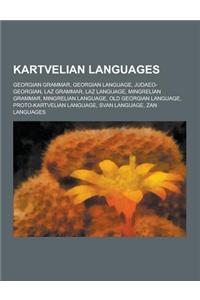 Kartvelian Languages: Georgian Grammar, Georgian Language, Judaeo-Georgian, Laz Grammar, Laz Language, Mingrelian Grammar, Mingrelian Langua