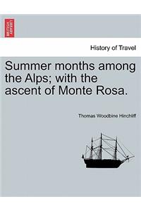 Summer Months Among the Alps; With the Ascent of Monte Rosa.