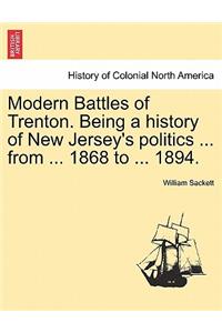 Modern Battles of Trenton. Being a history of New Jersey's politics ... from ... 1868 to ... 1894.