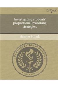 Investigating Students' Proportional Reasoning Strategies.