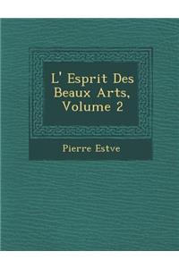 L' Esprit Des Beaux Arts, Volume 2