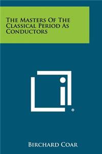 The Masters of the Classical Period as Conductors
