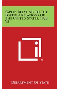 Papers Relating to the Foreign Relations of the United States, 1928, V3