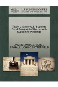 Tatum V. Singer U.S. Supreme Court Transcript of Record with Supporting Pleadings