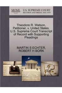 Theodore R. Watson, Petitioner, V. United States. U.S. Supreme Court Transcript of Record with Supporting Pleadings
