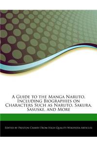 A Guide to the Manga Naruto, Including Biographies on Characters Such as Naruto, Sakura, Sasuske, and More