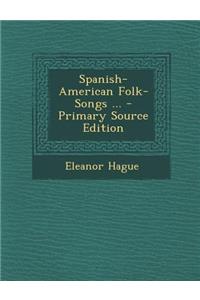 Spanish-American Folk-Songs ...