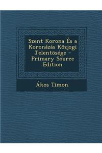 Szent Korona Es a Koronazas Kozjogi Jelentosege