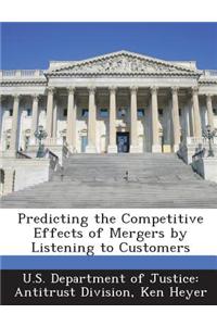 Predicting the Competitive Effects of Mergers by Listening to Customers