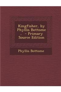 Kingfisher, by Phyllis Bottome ..