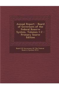 Annual Report - Board of Governors of the Federal Reserve System, Volumes 1-2