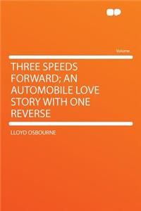 Three Speeds Forward; An Automobile Love Story with One Reverse