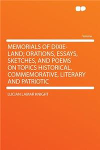 Memorials of Dixie-Land; Orations, Essays, Sketches, and Poems on Topics Historical, Commemorative, Literary and Patriotic
