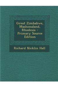Great Zimbabwe, Mashonaland, Rhodesia - Primary Source Edition